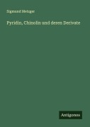 Cover-Bild zum Titel 'Pyridin, Chinolin und deren Derivate' von 'Sigmund Metzger'