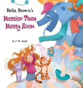 Cover-Bild zum Titel 'Bella Brown's Messier Than Messy Room' von 'J W Zarek'