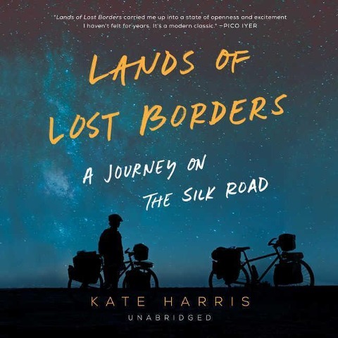 Lands of Lost Borders: A Journey of the Silk Road - Kate Harris