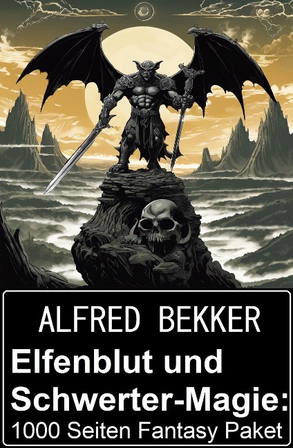 Elfenblut und Schwerter-Magie: 1000 Seiten Fantasy Paket - Alfred Bekker