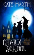 Cover-Bild zum Titel 'Charm School (The Witches Three Cozy Mystery Series, #1)' von 'Cate Martin'