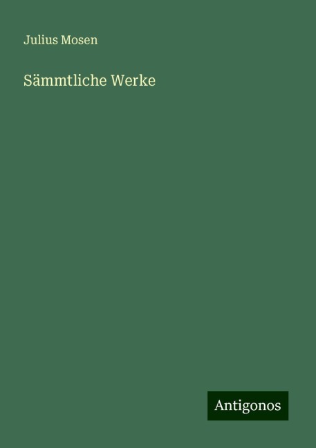 Sämmtliche Werke - Julius Mosen