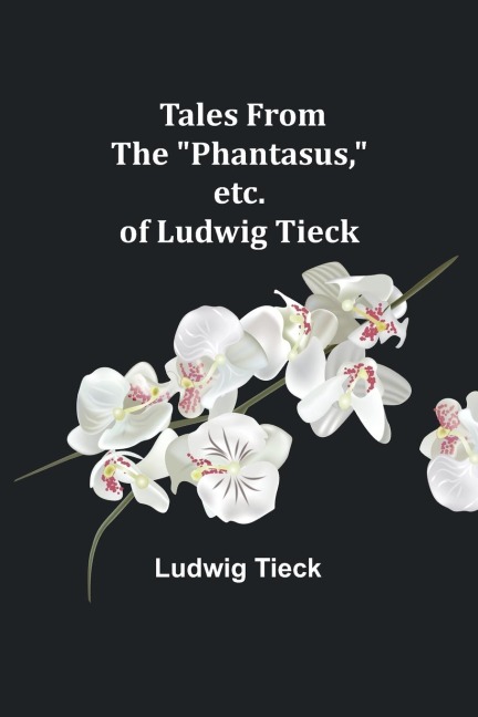 Tales From the "Phantasus," etc. of Ludwig Tieck - Ludwig Tieck
