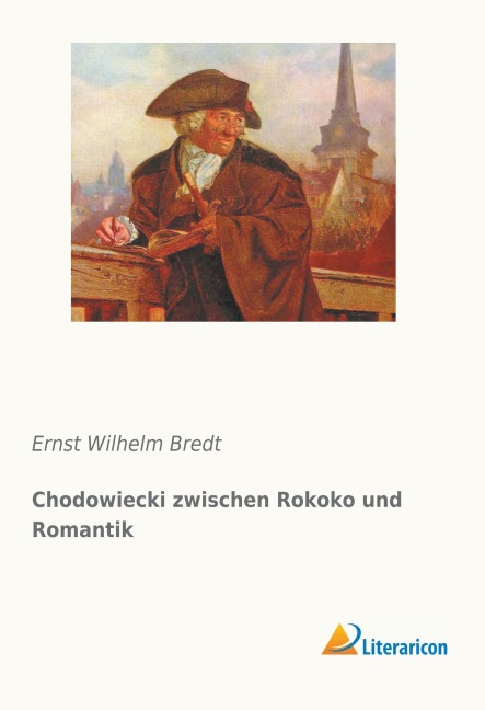 Chodowiecki zwischen Rokoko und Romantik - Ernst Wilhelm Bredt