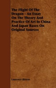 Cover-Bild zum Titel 'The Flight Of The Dragon - An Essay On The Theory And Practice Of Art In China And Japan Bases On Original Sources' von 'Laurence Binyon'