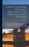 Cover-Bild zum Titel 'Three Letters From Sir Charles Trevelyan to "The Times" on London Pauperism' von 'Charles E Trevelyan'