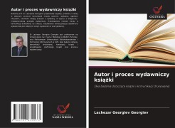 Cover-Bild zum Titel 'Autor i proces wydawniczy ksi¿¿ki' von 'Lachezar Georgiev Georgiev'