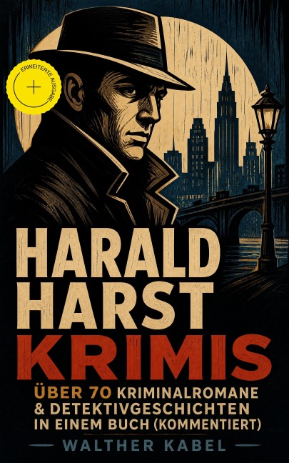 Harald Harst Krimis: Über 70 Kriminalromane & Detektivgeschichten in einem Buch (Kommentiert) - Walther Kabel