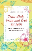 Trau dich, Frau und frei zu sein - Andrea Kühme