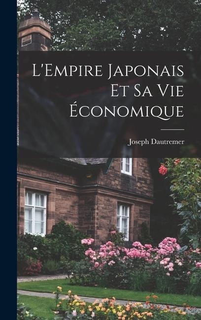 L'Empire japonais et sa vie économique - Joseph Dautremer