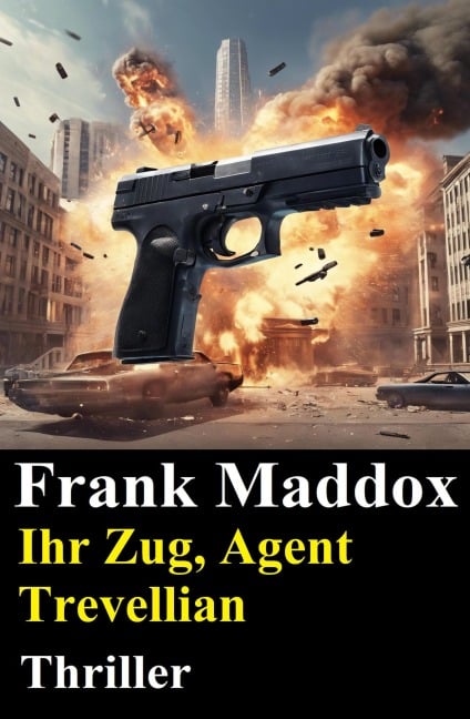 Ihr Zug, Agent Trevellian: Thriller - Frank Maddox