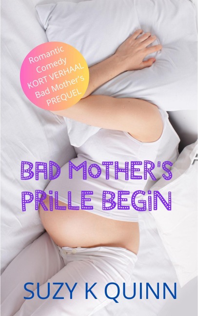 Bad Mother's Prille Begin - Suzy K Quinn