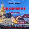 Cover-Bild zum Titel 'Un crimine (e una lager) (Un giallo intimo e leggero della serie Viaggio in Europa¿Libro 3)' von 'Blake Pierce'