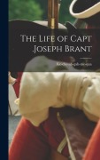 Cover-Bild zum Titel 'The Life of Capt .Joseph Brant' von 'Ke-Che-Ah-Gah-Me-Qua'