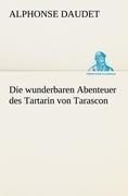 Die wunderbaren Abenteuer des Tartarin von Tarascon - Alphonse Daudet