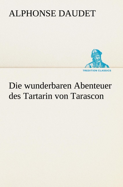 Die wunderbaren Abenteuer des Tartarin von Tarascon - Alphonse Daudet