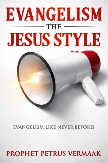 Evangelism The Jesus Style: Demonstrate the Supernatural to Win the Lost (End Time World Revival, #2) - Petrus Vermaak