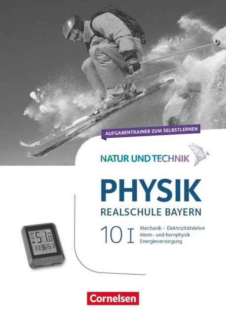 Natur und Technik - Physik Band 10: Wahlpflichtfächergruppe I - Realschule Bayern - Aufgabentrainer - 