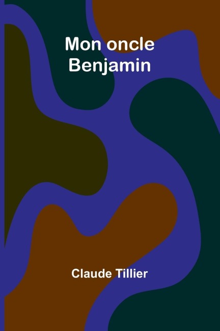 Mon oncle Benjamin - Claude Tillier