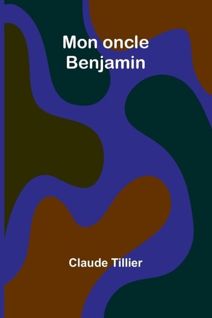Mon oncle Benjamin - Claude Tillier