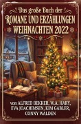 Cover-Bild zum Titel 'Das große Buch der Romane und Erzählungen Weihnachten 2022' von 'Eva Joachimsen, Kim Gabler, Conny Walden, W. A. Hary, Alfred Bekker'