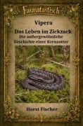 Cover-Bild zum Titel 'Faunatastisch® #15   Vipera - Das Leben im Zickzack' von 'Horst Fischer'
