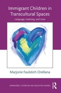 Immigrant Children in Transcultural Spaces - Marjorie Faulstich Orellana
