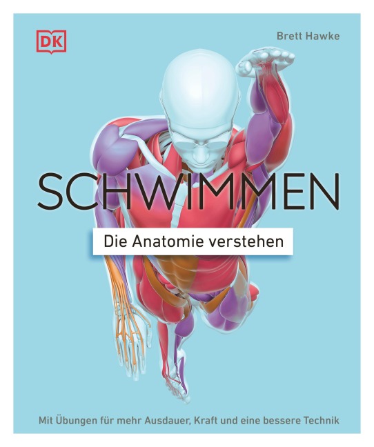 Schwimmen - Die Anatomie verstehen - Brett Hawke