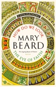 Cover-Bild zum Titel 'Civilisations: How Do We Look / The Eye of Faith' von 'Mary Beard'