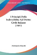 I Principii Della Indivisibilita Nel Diritto Civile Italiano (1881) - Ferdinando Bianchi