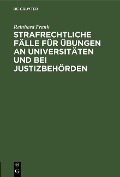 Cover-Bild zum Titel 'Strafrechtliche Fälle für Übungen an Universitäten und bei Justizbehörden' von 'Reinhard Frank'
