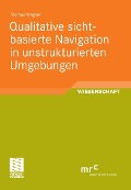 Cover-Bild zum Titel 'Qualitative sichtbasierte Navigation in unstrukturierten Umgebungen' von 'Thomas Wagner'