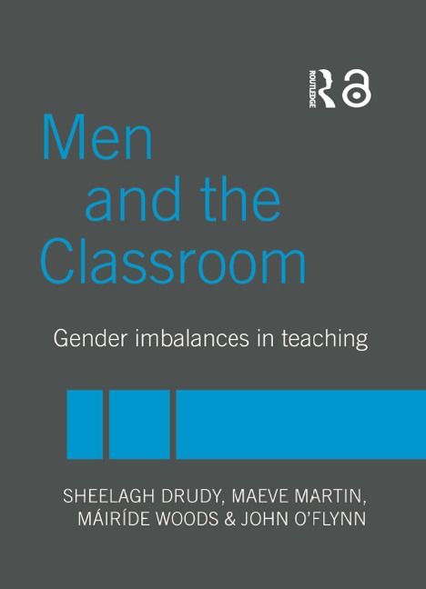 Men and the Classroom - Sheelagh Drudy, Maeve Martin, John O'Flynn, Mairide Woods