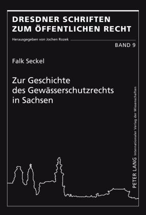 Zur Geschichte des Gewässerschutzrechts in Sachsen - Falk Seckel