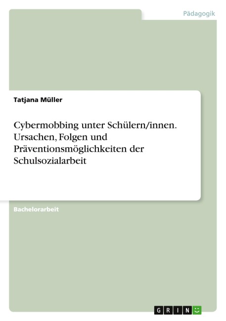 Cybermobbing unter Schülern/innen. Ursachen, Folgen und Präventionsmöglichkeiten der Schulsozialarbeit - Tatjana Müller