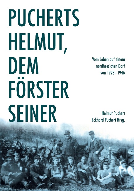 Pucherts Helmut, dem Förster seiner. Vom Leben auf einem nordhessischen Dorf - Helmut Puchert