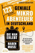 Cover-Bild zum Titel '123 geniale Mikroabenteuer in Deutschland, die man erlebt haben muss!: Die besten Ideen und Abenteuer für unvergessliche Momente - Gönnen Sie sich eine Auszeit fernab von Alltagsstress und Langeweile' von 'Andrew Bramstone'