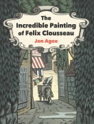 Cover-Bild zum Titel 'The Incredible Painting of Felix Clousseau' von 'Jon Agee'