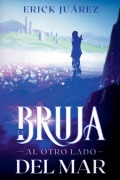 Cover-Bild zum Titel 'La bruja al otro lado del mar' von 'Erick Alexis Juárez Padilla'