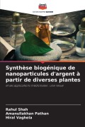 Cover-Bild zum Titel 'Synthèse biogénique de nanoparticules d'argent à partir de diverses plantes' von 'Rahul Shah, Amanullakhan Pathan, Hiral Vaghela'
