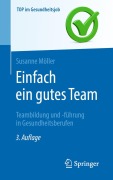 Cover-Bild zum Titel 'Einfach ein gutes Team - Teambildung und -führung in Gesundheitsberufen' von 'Susanne Möller'