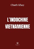 Cover-Bild zum Titel 'L'Indochine vietnamienne' von 'Chuth Khay'