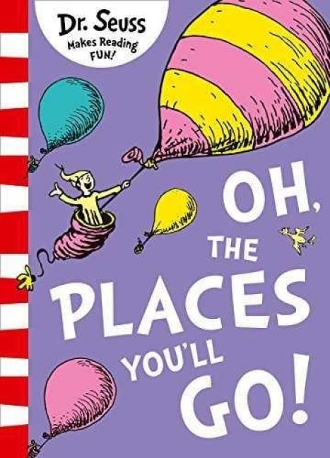 Oh, The Places You'll Go! - Dr. Seuss