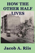 Cover-Bild zum Titel 'How the Other Half Lives' von 'Jacob A. Riis'