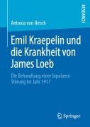 Cover-Bild zum Titel 'Emil Kraepelin und die Krankheit von James Loeb' von 'Antonia von Hirsch'