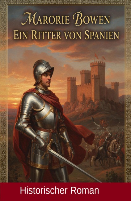 Ein Ritter von Spanien: Historischer Roman - Marjorie Bowen