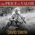 The Price of Valor: The Life of Audie Murphy, America's Most Decorated Hero of World War II - David Smith