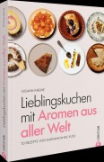 Cover-Bild zum Titel 'Lieblingskuchen mit Aromen aus aller Welt' von 'Susann Kreihe'