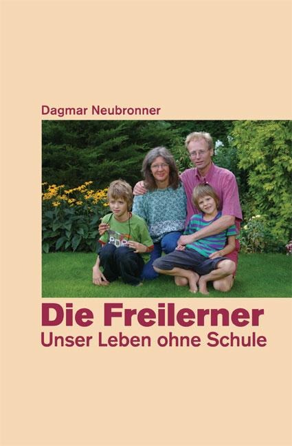 Die Freilerner - Unser Leben ohne Schule - Dagmar Neubronner