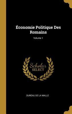 Économie Politique Des Romains; Volume 1 - Dureau De La Malle